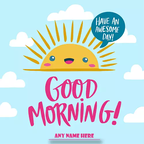 Good Morning with Name | Have an Awesome Day
